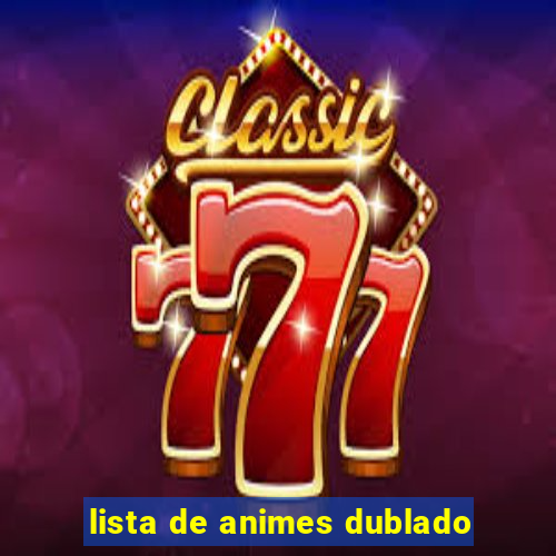 lista de animes dublado